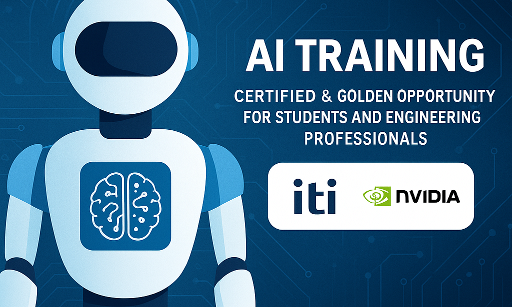 تدريب ITI & NVIDIA في الذكاء الاصطناعي: شهادة معتمدة وفرصة ذهبية لطلاب الحاسبات والهندسة